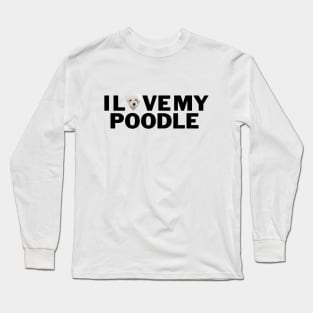 I love my poodle Hoodie Long Sleeve T-Shirt